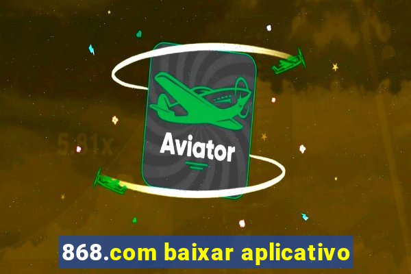 868.com baixar aplicativo